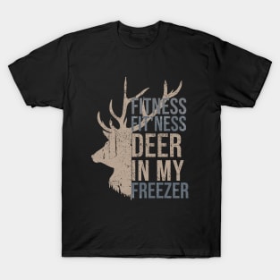 Funny Hunter Dad Im into fitness deer in my freezer Hunting Dad design includes text and Vintage Deer illustration. T-Shirt